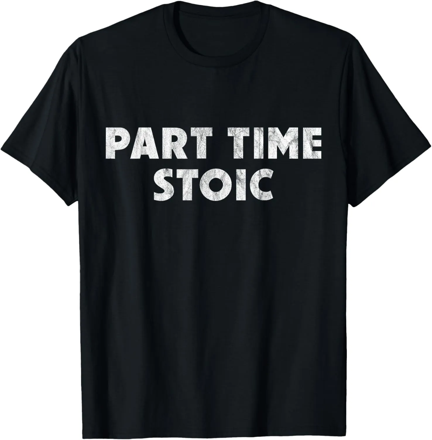 Part Time Stoic - Funny Stoic Humor T-Shirt