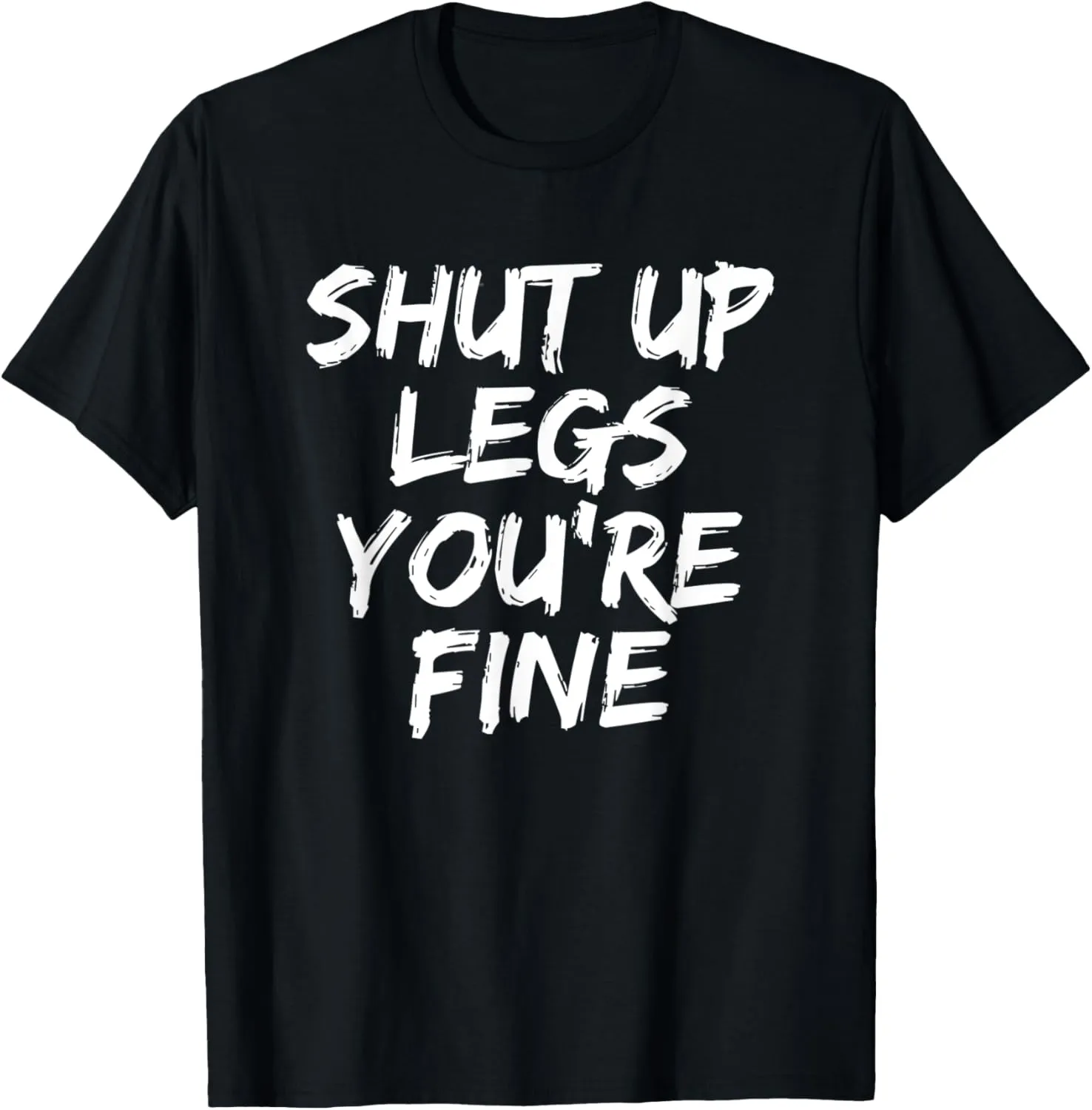 Shut Up Legs You're Fine Funny Running T-Shirt